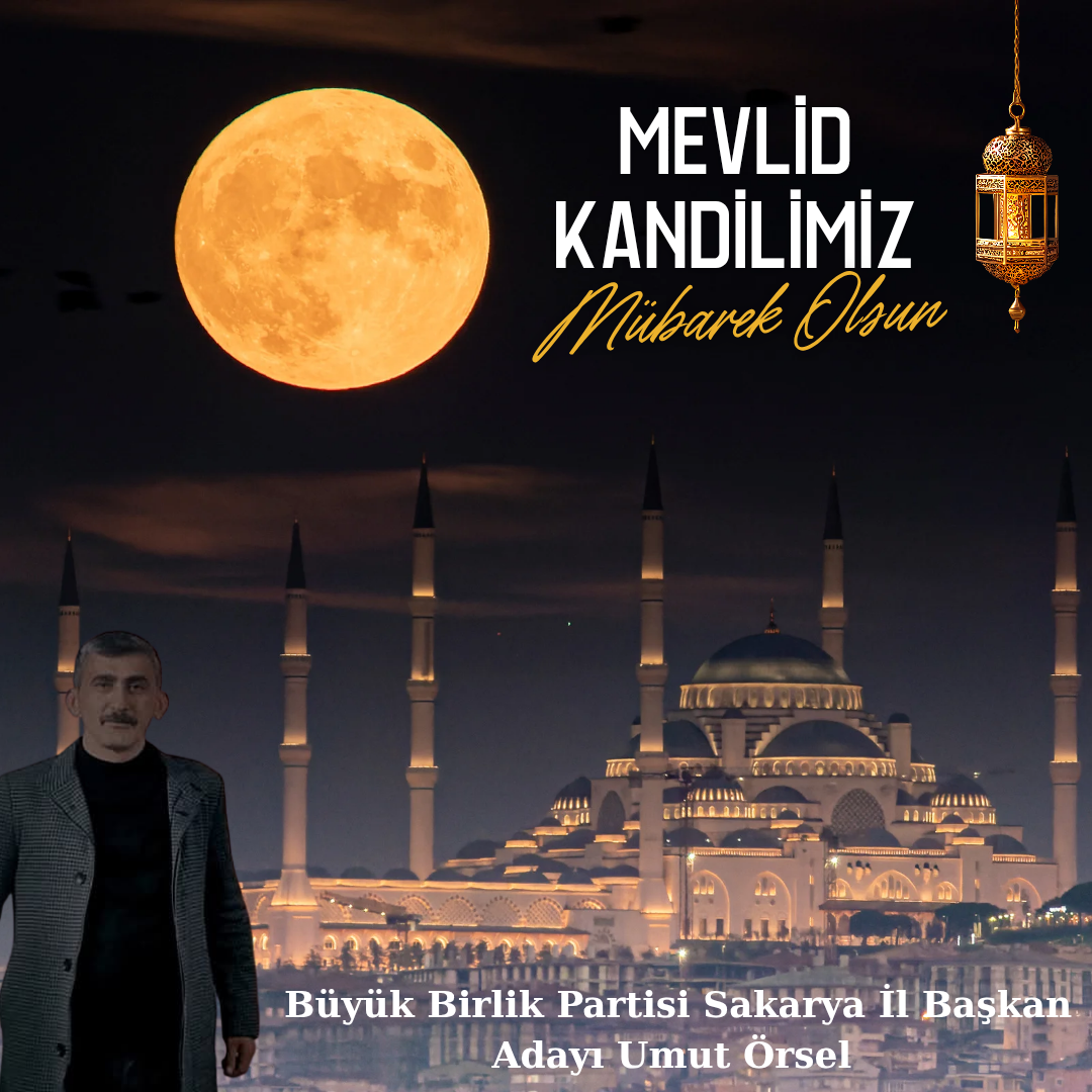Büyük Birlik Partisi Sakarya İl Başkan Adayı Umut Örsel’den Mevlid Kandili Mesajı