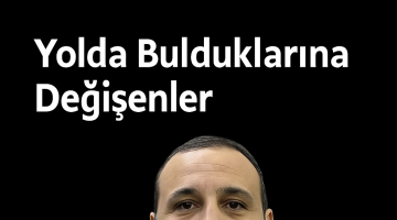 Yolda Bulduklarına Değişenler